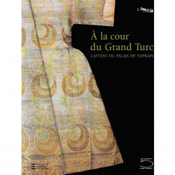 Ã la cour du gran turc. Caftans du palais de Topkapi. Catalogo della mostra
