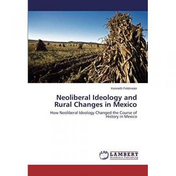 Feldmeier, Kenneth: Neoliberal Ideology and Rural Changes in Mexico