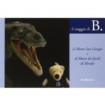 B. al monte San Giorgio e al museo dei fossili di Meride. Ediz. multilingue. Con gadget