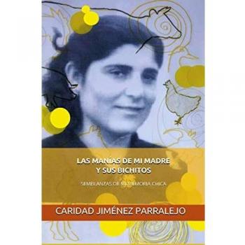 LAS MANÍAS DE MI MADRE Y SUS BICHITOS: SEMBLANZAS DE MI MEMORIA CHICA
