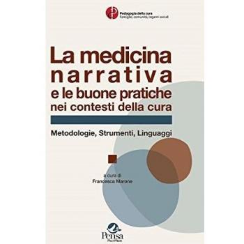 La medicina narrativa e le buone pratiche nei contesti di cura. Metodologie, strumenti, linguaggi