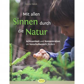 Mit allen Sinnen durch die Natur: Achtsamkeit und Konzentration im Vorschulbereich fördern