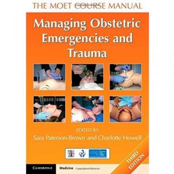 Managing Obstetric Emergencies and Trauma: The MOET Course Manual