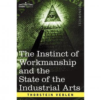 The Instinct of Workmanship and the State of the Industrial Arts