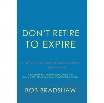Don't Retire to Expire: Once You Wake Up Everything Else is Optional