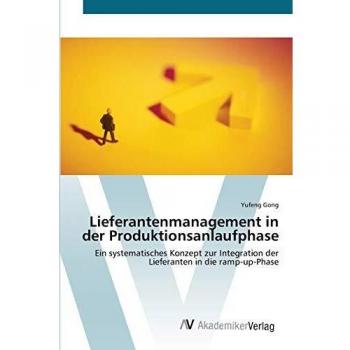 Lieferantenmanagement in der Produktionsanlaufphase: Ein systematisches Konzept zur Integration der Lieferanten in die ramp-up-Phase