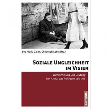 Soziale Ungleichheit im Visier: Wahrnehmung und Deutung von Armut und Reichtum seit 1945