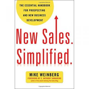 New Sales. Simplified. : The Essential Handbook for Prospecting and New Business Development