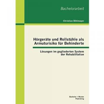 Hörgeräte und Rollstühle als Armutsrisiko für Behinderte: Lösungen im gegliederten System der Rehabilitation