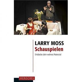 Larry Moss Schauspielen: Entdecke Dein Wahres Potenzial