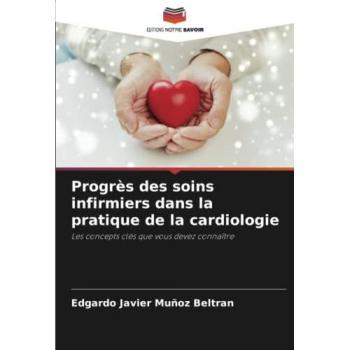 Progrès des soins infirmiers dans la pratique de la cardiologie: Les concepts clés que vous devez connaître