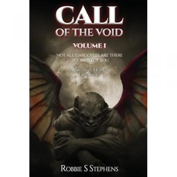 CALL OF THE VOID Volume I: NOT ALL GARGOYLES ARE THERE TO PROTECT YOU