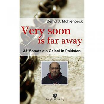 Very soon is far away: 33 Monate als Geisel in Pakistan