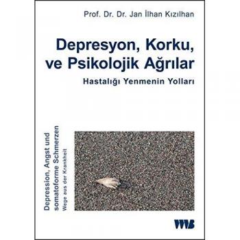 Depresyon, Korku ve Psikolojik Ağrılar. Hastalığı Yenmenin Yolları: Depression, Angst und somatoforme Schmerzen. Wege aus der Krankheit