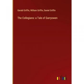 Griffin, Gerald: The Collegians: a Tale of Garryowen