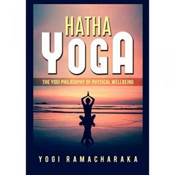 Hatha yoga. The Yogi philosophy of physical wellbeing