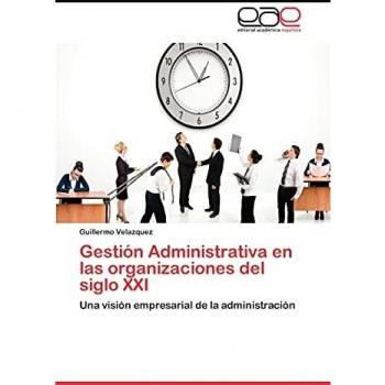 Gestión Administrativa en las organizaciones del siglo XXI: Una visión empresarial de la administración