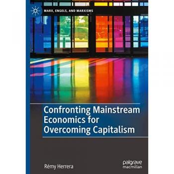 Confronting Mainstream Economics for Overcoming Capitalism (Marx, Engels, and Marxisms)