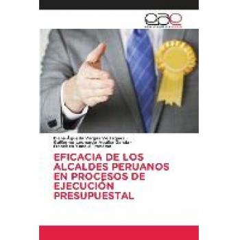 EFICACIA DE LOS ALCALDES PERUANOSEN PROCESOS DE EJECUCIÓN PRESUPUESTAL