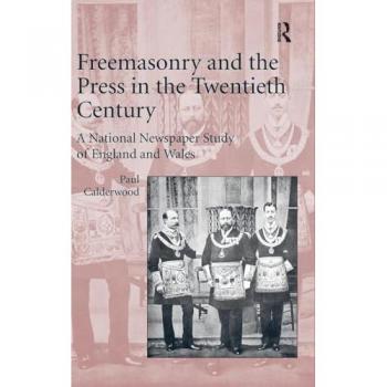 Freemasonry and the Press in the Twentieth Century: A National Newspaper Study of England and Wales