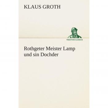 Rothgeter Meister Lamp und sin Dochder (TREDITION CLASSICS)