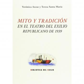 Mito y tradición en el teatro del exilio republicano de 1939
