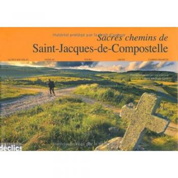 Sacrés chemins de Saint-Jacques de Compostelle: Le Puy-en-Velay, Vézelay, Tours, Arles, Camino Frances