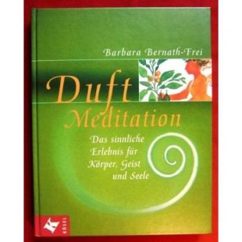 Duft-Meditation. Das sinnliche Erlebnis für Körper, Geist und Seele