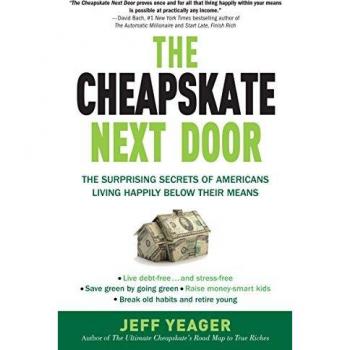 The Cheapskate Next Door : The Surprising Secrets of Americans Living Happily Below Their Means, by Jeff Yeager