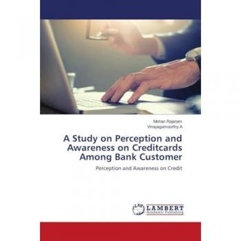 A Study on Perception and Awareness on Creditcards Among Bank Customer: Perception and Awareness on Credit