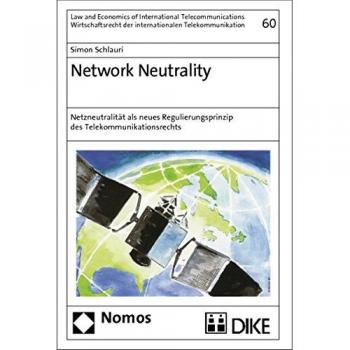 Network Neutrality: Netzneutralität als neues Regulierungsprinzip des Telekommunikationsrechts