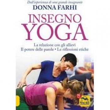 Insegno yoga. La relazione con gli allievi. Il potere delle parole. Le riflessioni etiche Donna Farhi