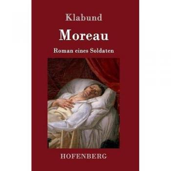 Moreau: Roman eines Soldaten