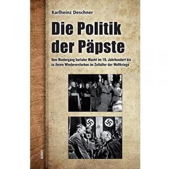 Die Politik der Päpste: Vom Niedergang kurialer Macht im 19. Jahrhundert bis zu ihrem Wiedererstarken im Zeitalter der Weltkriege