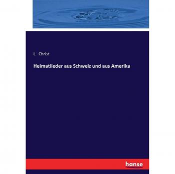 Heimatlieder aus Schweiz und aus Amerika