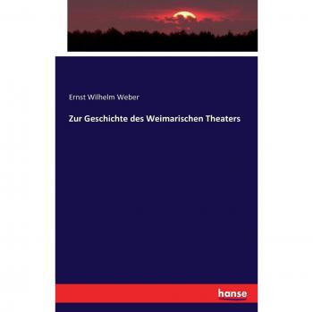 Zur Geschichte des Weimarischen Theaters