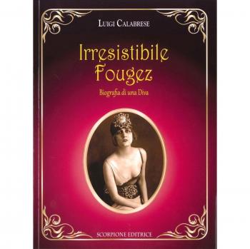 Irresistibile Fougez. Biografia di una diva