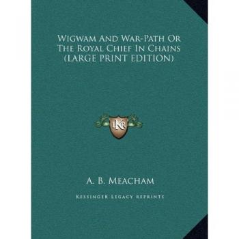 Wigwam And War-Path Or The Royal Chief In Chains