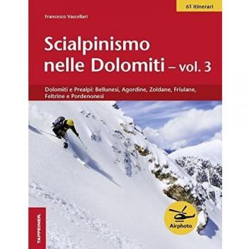 Scialpinismo nelle Dolomiti. Vol. 3: Dolomiti e prealpi: bellunesi, agordine, zoldane, friulane, feltrine e pordenonesi.