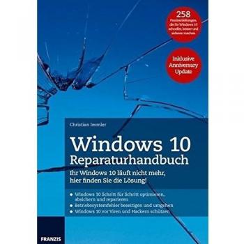 Windows 10 Reparaturhandbuch: Ihr Windows 10 läuft nicht mehr, hier finden Sie die Lösung! 258 Praxisanleitungen, die Ihr Windows 10 schneller, besser und sicherer machen. Inklusive Anniversary Update