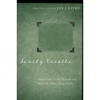 University of Nebraska Press Family Trouble: Memoirists on the Hazards and Rewards of Revealing Family
