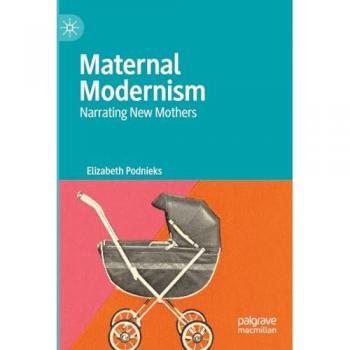 Podnieks, Elizabeth: Maternal Modernism