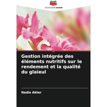 Akter, Nadia: Gestion intégrée des éléments nutritifs sur le rendement et la qualité du glaïeul