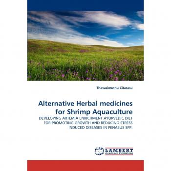 Alternative Herbal medicines for Shrimp Aquaculture: DEVELOPING ARTEMIA ENRICHMENT AYURVEDIC DIET FOR PROMOTING GROWTH AND REDUCING STRESS INDUCED DISEASES IN PENAEUS SPP.