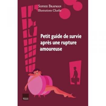 Sophie Brafman Petit Guide De Survie Après Une Rupture Amoureuse