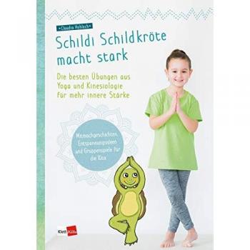Claudia Hohloch Schildi Schildkröte Macht Stark: Die Besten Übungen Aus Yoga Und Kinesiologie Für Mehr Innere Stärke