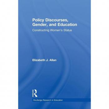 Policy Discourses, Gender, and Education: Constructing Women's Status (Routledge Research in Education, 11, Band 11)