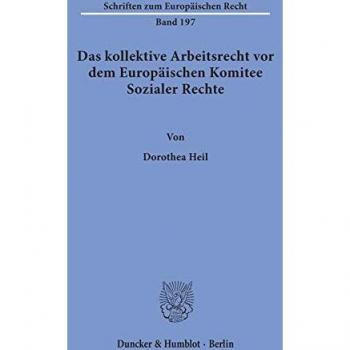 Heil, Dorothea: Das kollektive Arbeitsrecht vor dem Europäischen Komitee Sozialer Rechte.