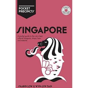 Singapore Pocket Precincts: A Pocket Guide to the City's Best Cultural Hangouts, Shops, Bars and Eateries
