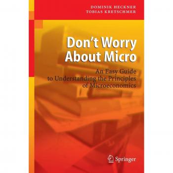 Don't Worry About Micro: An Easy Guide to Understanding the Principles of Microeconomics